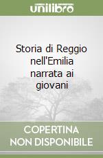 Storia di Reggio nell'Emilia narrata ai giovani libro