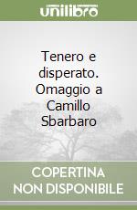 Tenero e disperato. Omaggio a Camillo Sbarbaro