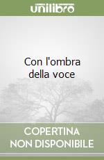 Con l'ombra della voce libro