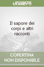 Il sapore dei corpi e altri racconti libro