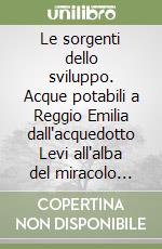 Le sorgenti dello sviluppo. Acque potabili a Reggio Emilia dall'acquedotto Levi all'alba del miracolo economico