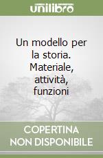 Un modello per la storia. Materiale, attività, funzioni