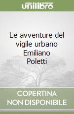 Le avventure del vigile urbano Emiliano Poletti libro