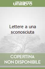 Lettere a una sconosciuta libro