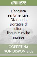 L'anglista sentimentale. Dizionario portatile di cultura, lingua e civiltà inglese