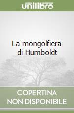 La mongolfiera di Humboldt libro