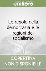 Le regole della democrazia e le ragioni del socialismo libro