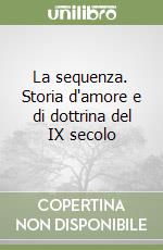 La sequenza. Storia d'amore e di dottrina del IX secolo libro