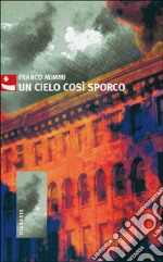 Un cielo così sporco libro