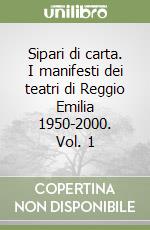 Sipari di carta. I manifesti dei teatri di Reggio Emilia 1950-2000. Vol. 1 libro