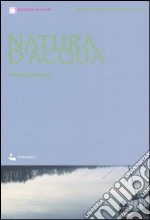 Natura d'acqua. Itinerari ciclo-turistici lungo il Po libro