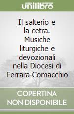 Il salterio e la cetra. Musiche liturgiche e devozionali nella Diocesi di Ferrara-Comacchio libro