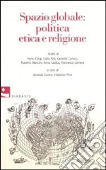 Spazio globale: politica etica e religione libro