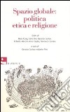 Spazio globale: politica etica e religione libro