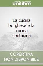 La cucina borghese e la cucina contadina