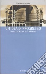 Un'idea di progresso. Da Beccaria a Galante Garrone libro