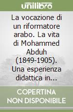 La vocazione di un riformatore arabo. La vita di Mohammed Abduh (1849-1905). Una esperienza didattica in carcere libro