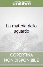 La materia dello sguardo libro