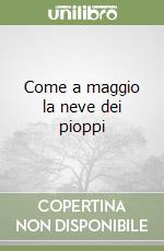 Come a maggio la neve dei pioppi libro