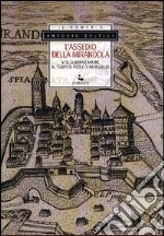 L'assedio della Mirandola. Vita, guerra e amore al tempo di Pico e di papa Giulio libro