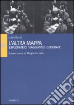 L'altra mappa. Esploratrici, viaggiatrici, geografe