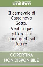 Il carnevale di Castelnovo Sotto. Venticinque pittoreschi anni aperti sul futuro libro