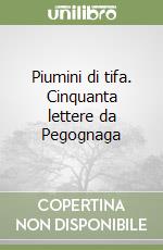 Piumini di tifa. Cinquanta lettere da Pegognaga