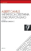 Metafisica cristiana e neoplatonismo libro di Camus Albert Chiuchiù L. (cur.)