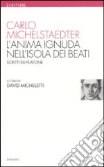 L'anima ignuda nell'isola dei beati. Scritti su Platone libro