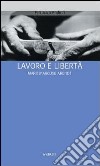 Lavoro e libertà. Marx Marcuse Arendt libro di Andolfi Ferruccio