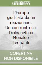 L'Europa giudicata da un reazionario. Un confronto sui Dialoghetti di Monaldo Leopardi libro