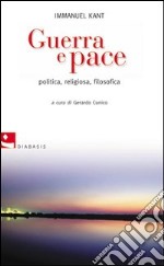 Guerra e pace. Politica, religiosa, filosofica libro