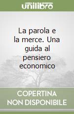 La parola e la merce. Una guida al pensiero economico libro