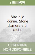 Vito e le donne. Storie d'amore e di cucina libro