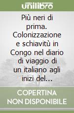 Più neri di prima. Colonizzazione e schiavitù in Congo nel diario di viaggio di un italiano agli inizi del Novecento