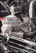 Gli scervellati. La seconda guerra mondiale nei ricordi di uno di loro libro