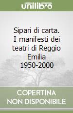 Sipari di carta. I manifesti dei teatri di Reggio Emilia 1950-2000 libro