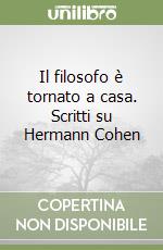 Il filosofo è tornato a casa. Scritti su Hermann Cohen libro