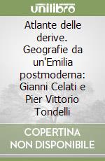 Atlante delle derive. Geografie da un'Emilia postmoderna: Gianni Celati e Pier Vittorio Tondelli libro