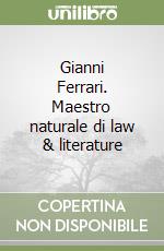 Gianni Ferrari. Maestro naturale di law & literature libro