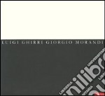 Il senso delle cose. Luigi Ghirri Giorgio Morandi. Catalogo della mostra (Carpi, 16 settembre-1 novembre 2005). Ediz. italiana e inglese libro