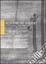 Alla fine del viaggio. Ediz. illustrata libro