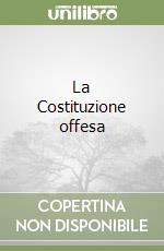 La Costituzione offesa libro