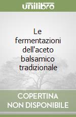 Le fermentazioni dell'aceto balsamico tradizionale libro