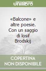 «Balcone» e altre poesie. Con un saggio di losif Brodskij libro