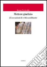 Mettere giudizio. 25 occasioni di critica militante libro