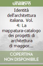 Identità dell'architettura italiana. Vol. 4: La mappatura-catalogo dei progetti di architettura di maggior rilievo libro
