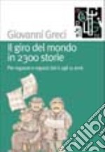 Il giro del mondo in 2300 storie. Per ragazze e ragazzi dai 6 agli 11 anni libro