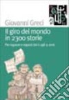 Il giro del mondo in 2300 storie. Per ragazze e ragazzi dai 6 agli 11 anni libro di Greci Giovanni