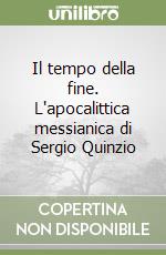 Il tempo della fine. L'apocalittica messianica di Sergio Quinzio libro